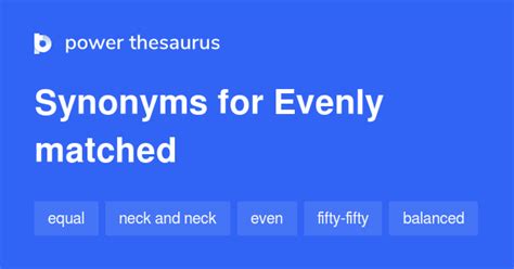 matched with synonym|evenly matched synonym.
